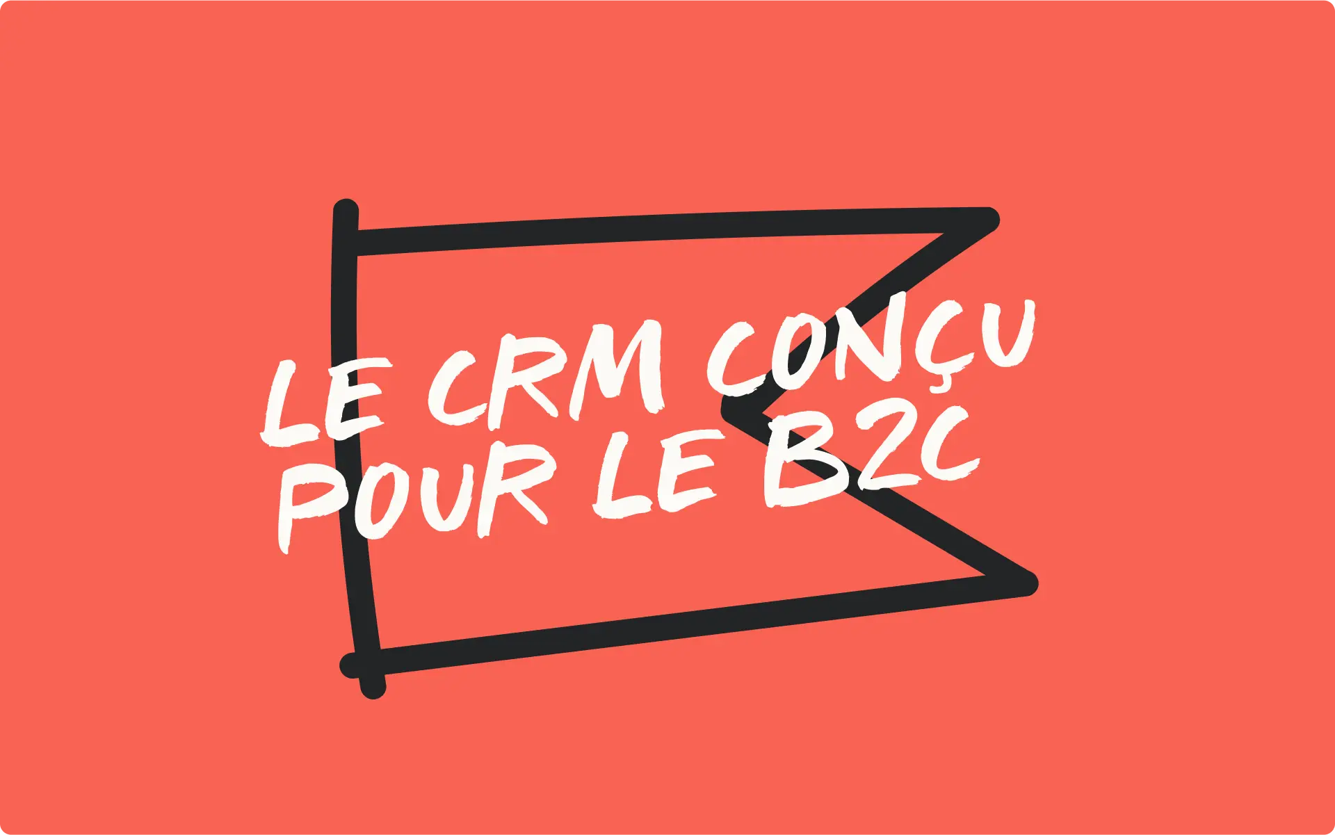 Texte "Le CRM conçu pour le B2C" sur fond rouge avec un dessin de flèche noire.