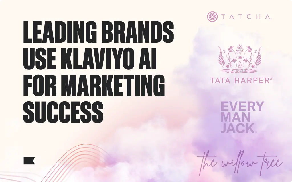 Leading brands using Klaviyo AI for marketing success, featuring logos of Tatcha, Tata Harper, Every Man Jack, and The Willow Tree.